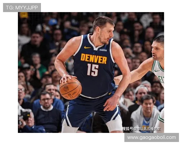 尼古拉·约基奇领衔掘金队重塑篮球新格局带领球队走向辉煌之路